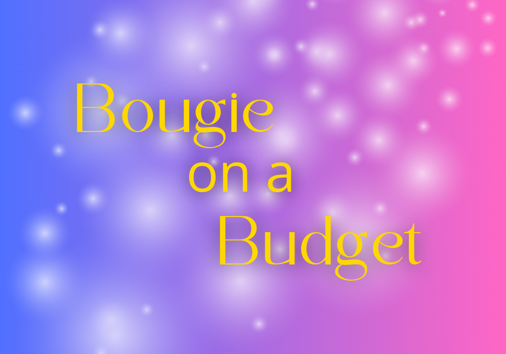 Bougie on a Budget!