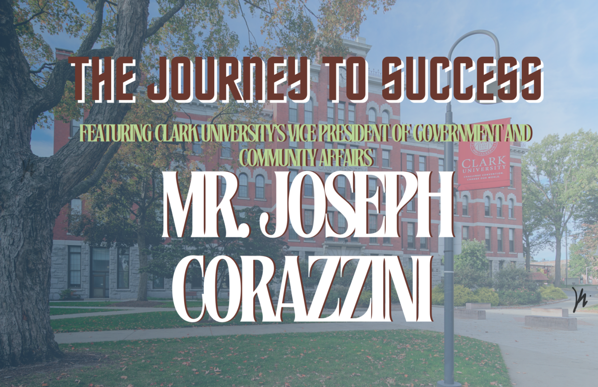 The Journey to Success: Featuring Mr. Joseph Corazzini, the VP of Government and Community Affairs for Clark University!