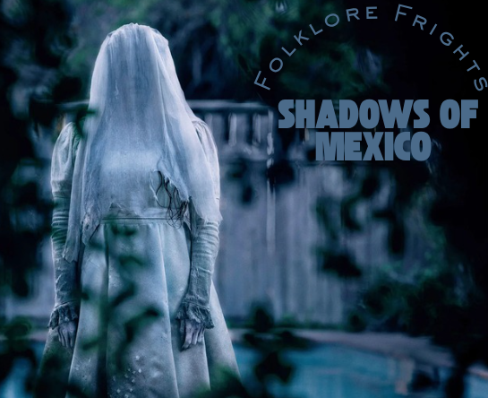In the Shadows of Mexico: Folklore Frights