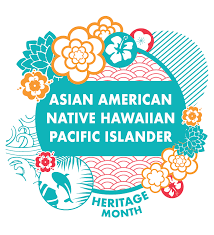 May - Asian American and Pacific Islander (AAPI) Heritage Month